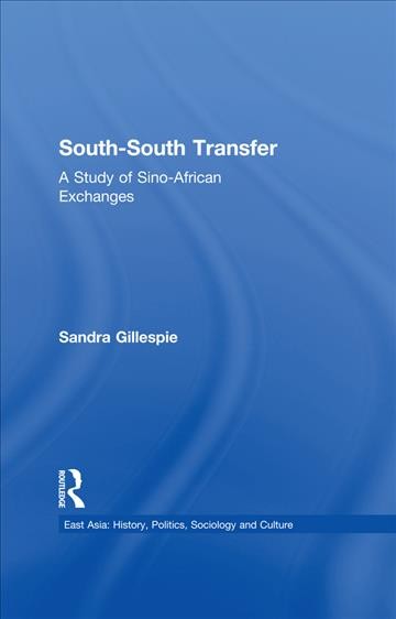 South-South transfer : a study of Sino-African exchanges / Sandra Gillespie.