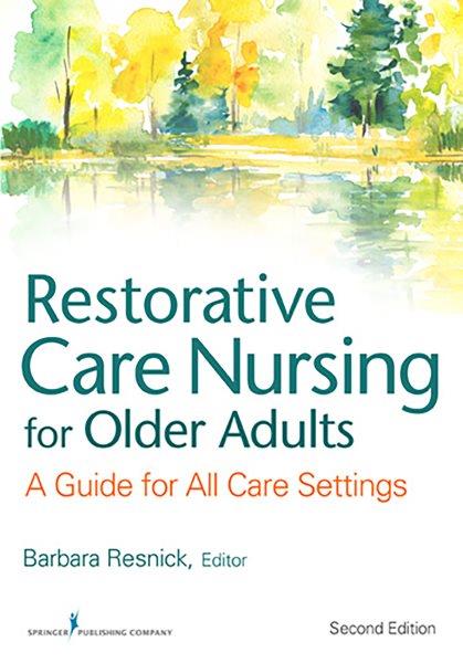 Restorative Care Nursing for Older Adults : a Guide for All Care Settings / Barbara Resnick [and others].