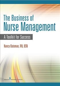 The business of nurse management : a toolkit for success / Nancy Bateman.