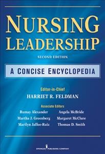 Nursing leadership : a concise encyclopedia / editor-in-chief: Harriet R. Feldman.