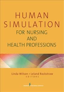 Human simulation for nursing and health professions / Linda Wilson, Leland Rockstraw, editors.