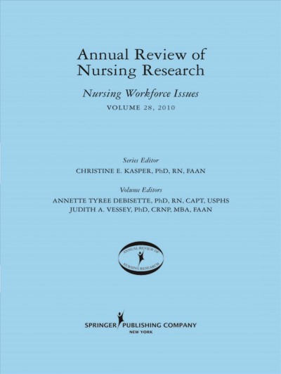 Annual review of nursing research : nursing workforce issues. Volume 28, 2010 / series editor, Christine E. Kasper ; volume editors, Annette Tyree Debisette, Judith A. Vessey.