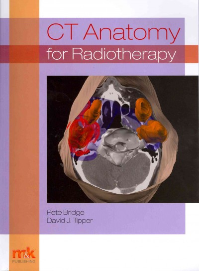 CT anatomy for radiotherapy / Pete Bridge, David J. Tipper.