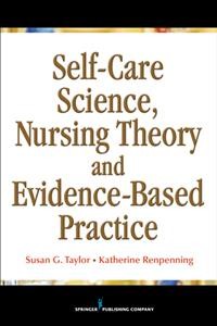 Self-care science, nursing theory, and evidence-based practice / Susan Gebhardt Taylor, Katherine McLaughlin Renpenning.