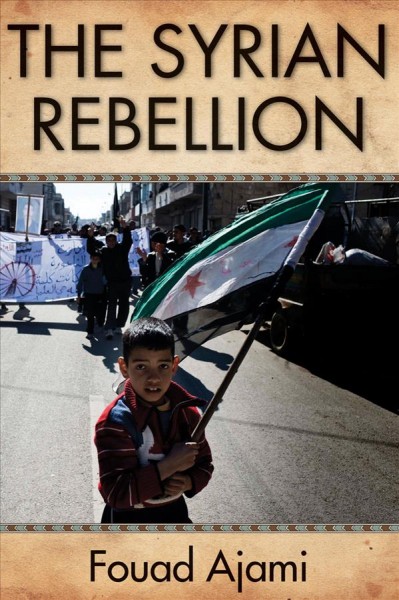 The Syrian rebellion / Fouad Ajami.