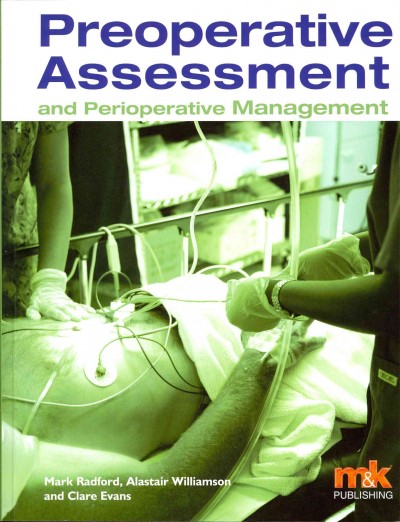 Preoperative assessment and perioperative management / edited by Mark Radford, Alastair Williamson, Clare Evans.