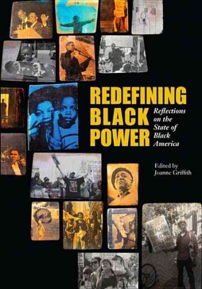 Redefining Black power : reflections on the state of Black America / edited by Joanne Griffith.