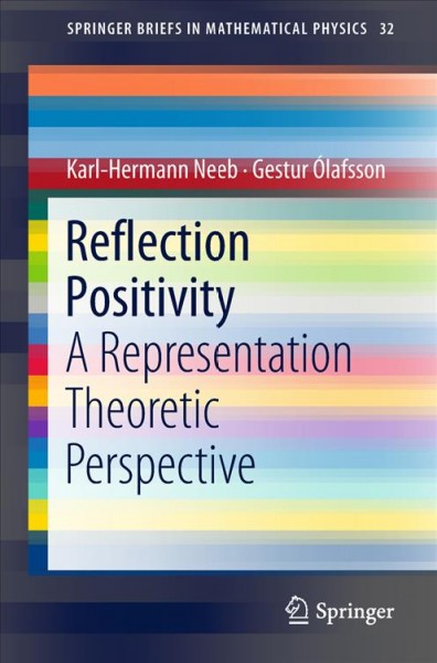 Reflection positivity : a representation theoretic perspective / Karl-Hermann Neeb, Gestur Ólafsson.