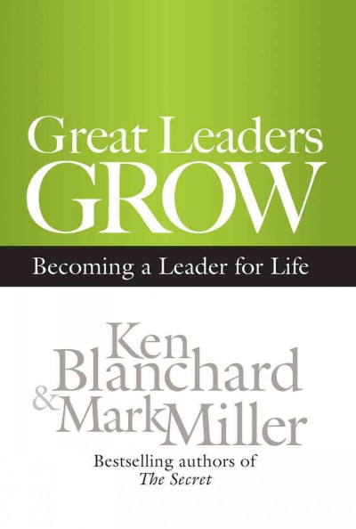 Great Leaders Grow : Becoming a Leader for Life.