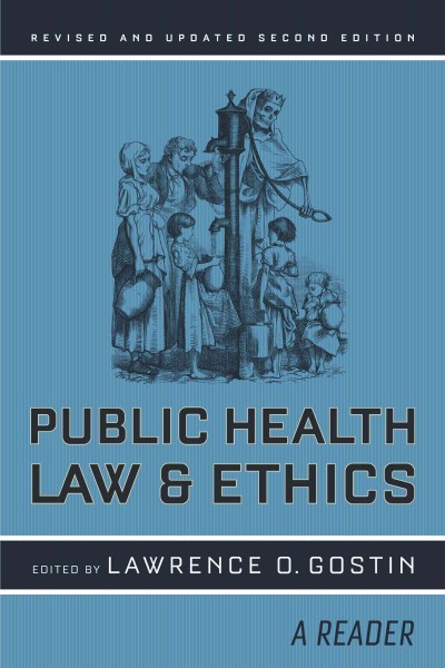 Public health law and ethics : a reader / edited by Lawrence O. Gostin.