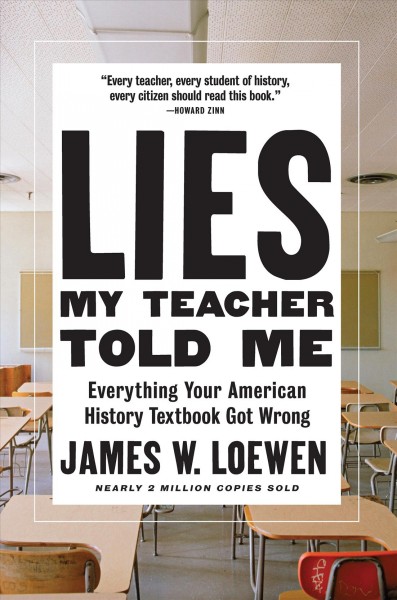 Lies my teacher told me : everything your American history textbook got wrong / James W. Loewen.
