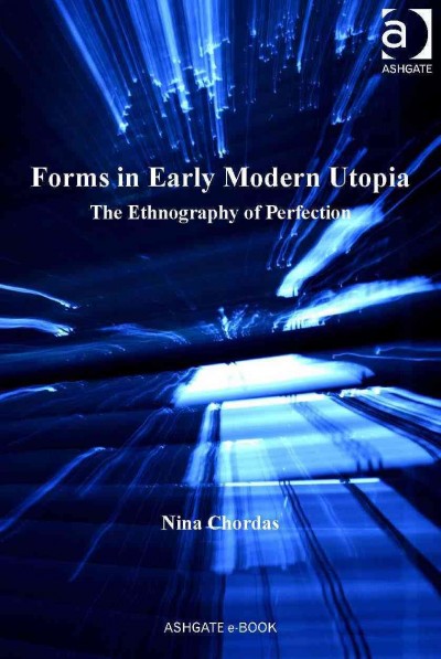 Forms in early modern utopia : the ethnography of perfection / Nina Chordas.