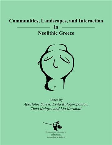 Communities, landscapes, and interaction in Neolithic Greece : proceedings of the international conference, Rethymno 29-30 May, 2015 / edited by Apostolos Sarris, Evita Kalogiropoulou, Tuna Kalayci, Lia Karimali.