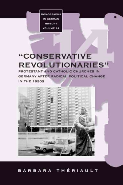 ''Conservative revolutionaries'' : the Protestant and Catholic churches in Germany after radical political change in the 1990s / Barbara Thériault.