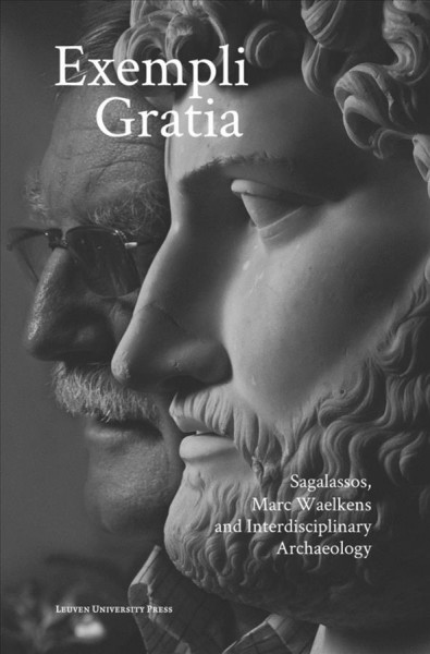 Exempli gratia : Sagalassos, Marc Waelkens and interdisciplinary archaeology / edited by Jeroen Poblome.
