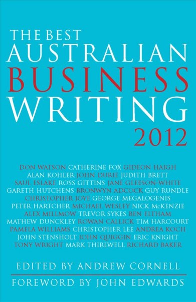 The best Australian business writing 2012 / edited by Andrew Cornell.
