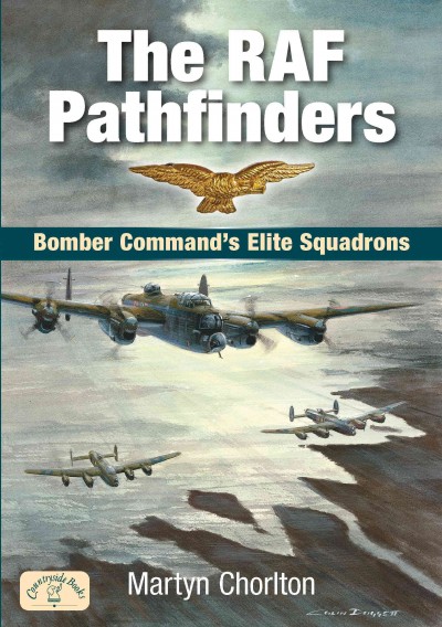 The RAF pathfinders : bomber command's elite squadrons / Martyn Chorlton ; foreword by Michael Wadsworth.