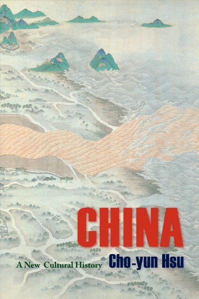 China : a new cultural history / Cho-Yun Hsu ; translated by Timothy D. Baker, Jr. and Michael S. Duke.