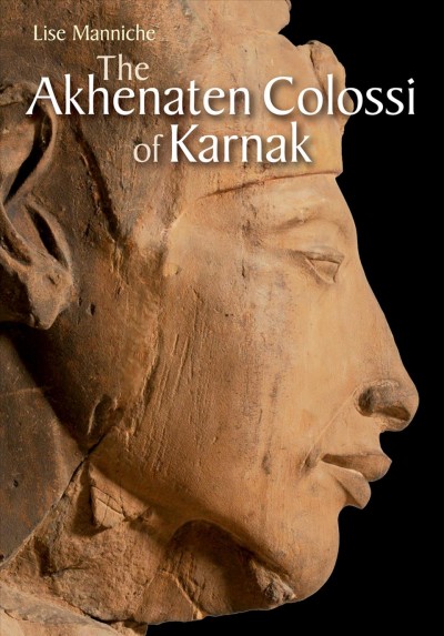 The Akhenaten Colossi of Karnak / Lise Manniche.