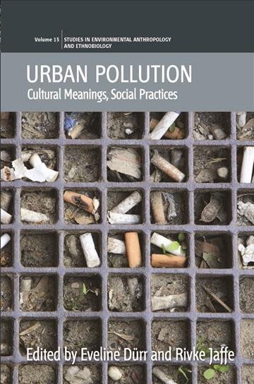 Urban pollution : cultural meanings, social practices / edited by Eveline Dürr and Rivke Jaffe.