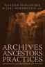 Archives, ancestors, practices : archaeology in the light of its history / edited by Nathan Schlanger and Jarl Nordbladh.
