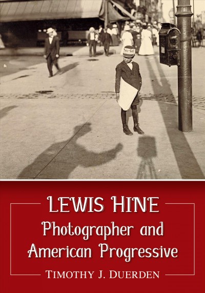 Lewis Hine : photographer and American progressive / Timothy J. Duerden.