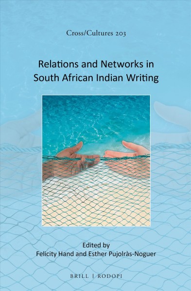 Relations and networks in South African Indian writing / edited by Felicity Hand, Esther Pujolras-Noguer.