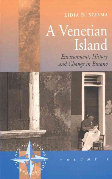 A Venetian island : environment, history, and change in Burano / Lidia D. Sciama.