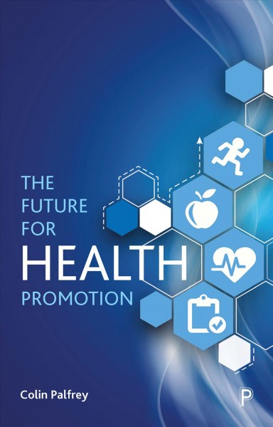 The future for health promotion / Colin Palfrey.