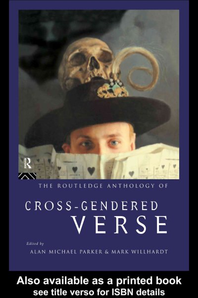 The Routledge anthology of cross-gendered verse / edited by Alan Michael Parker and Mark Willhardt.