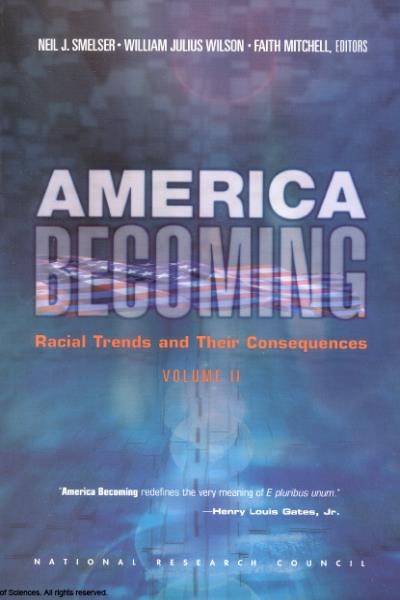 America becoming : racial trends and their consequences / Neil J. Smelser, William Julius Wilson, and Faith Mitchell, editors.