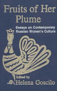 Fruits of her plume : essays on contemporary Russian woman's culture / edited by Helena Goscilo.