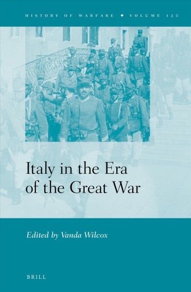 Italy in the era of the Great War / edited by Vanda Wilcox.