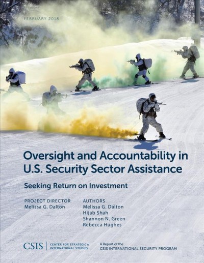 Oversight and Accountability in U.S. Security Sector Assistance : Seeking Return on Investment / authors, Melissa G. Dalton [and 3 others].