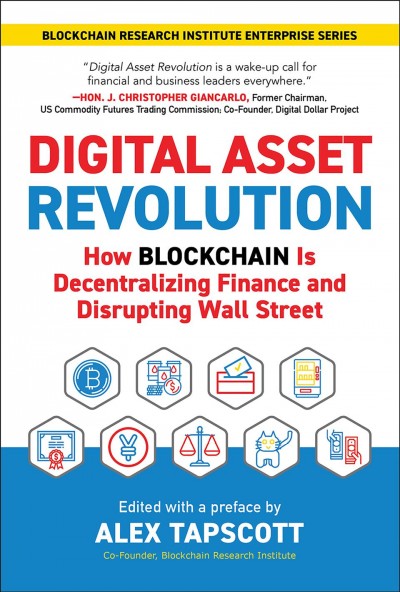 Digital asset revolution : how blockchain is decentralizing finance and disrupting Wall Street / edited with a preface by Alex Tapscott.