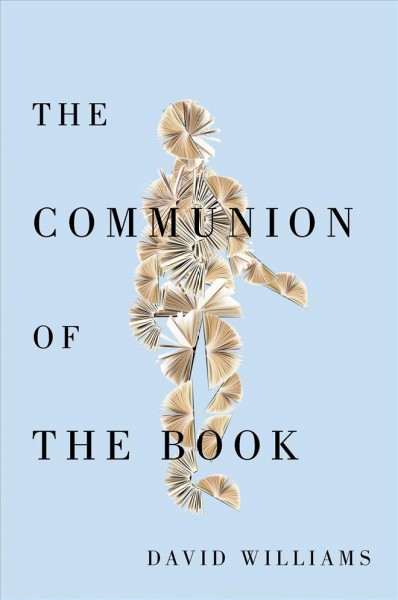 The communion of the book : Milton and the humanist revolution in reading / David Williams.