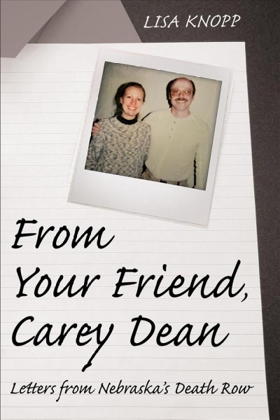 FROM YOUR FRIEND, CAREY DEAN : LETTERS FROM NEBRASKA'S DEATH ROW / Lisa Knopp.