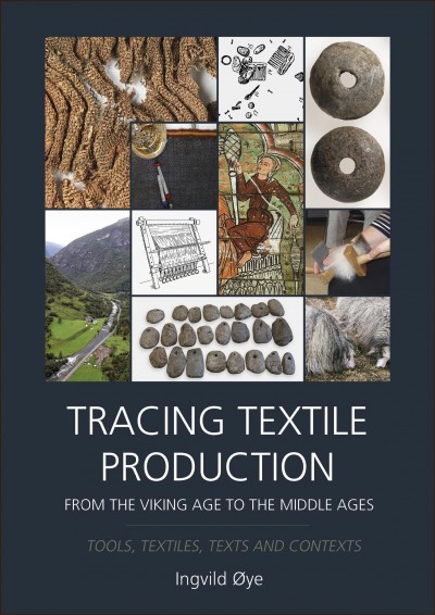 TRACING TEXTILE PRODUCTION FROM THE VIKING AGE TO THE MIDDLE AGES [electronic resource] : tools, textiles, texts and... contexts.