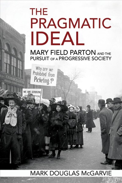 The Pragmatic Ideal: Mary Field Parton and the Pursuit of a Progressive Society.