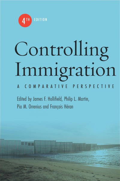 Controlling immigration : a comparative perspective / edited by James F. Hollifield, Philip L. Martin, Pia M. Orrenius, and François Héran.