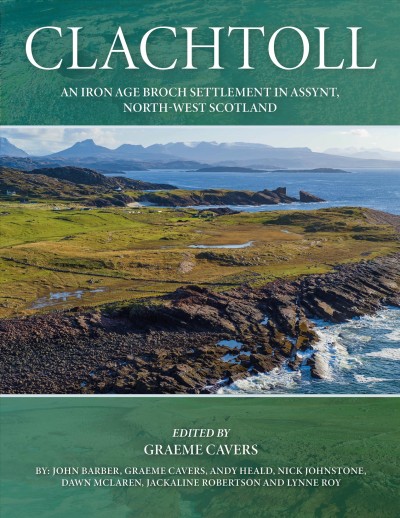 CLACHTOLL [electronic resource] : an iron age broch settlement in assynt, north-west scotland.