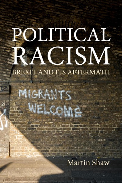 POLITICAL RACISM;BREXIT AND ITS AFTERMATH [electronic resource].