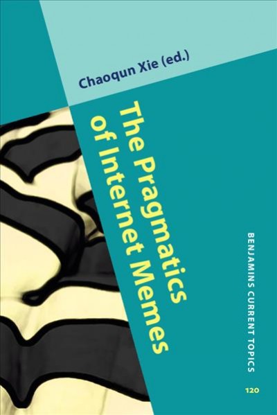 The pragmatics of internet memes / edited by Chaoqun Xie, Zhejiang International Studies University.