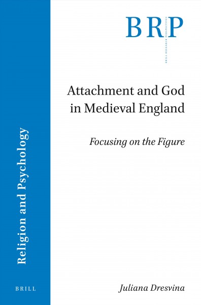 Attachment and God in medieval England : focusing on the figure / by Juliana Dresvina.
