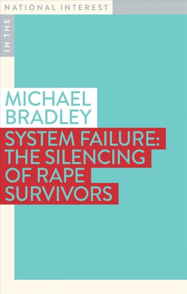 System failure : the silencing of rape survivors / Michael Bradley.