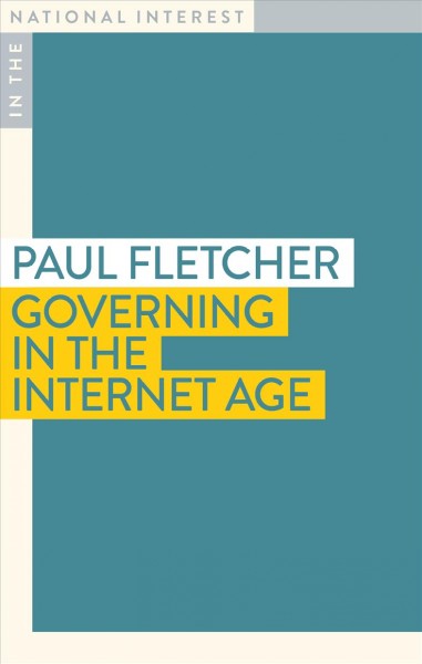 Governing in the internet age / Paul Fletcher.