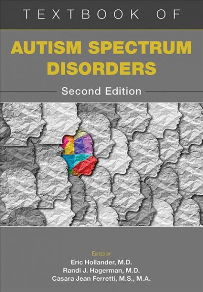 Textbook of autism spectrum disorders / edited by Eric Hollander, Randi J. Hagerman, Casara Jean Ferretti.