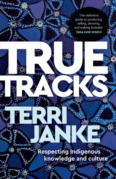 True Tracks : respecting indigenous knowledge and culture.