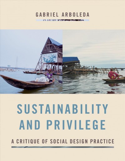 Sustainability and privilege : a critique of social design practice / Gabriel Arboleda.