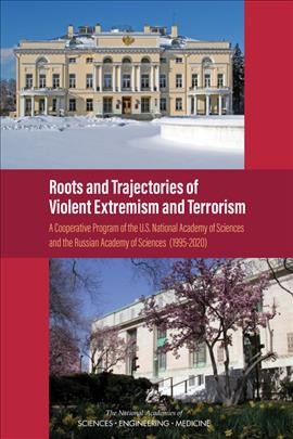 Roots and trajectories of violent extremism and terrorism : a cooperative program of the U. S. National Academy of Sciences and the Russian Academy of Science (1995-2020) / Glenn E. Schweitzer, Development, Security, and Cooperation, Policy and Global Affairs ; the National Academies of Sciences, Engineering, Medicine.